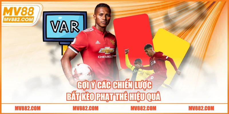 Gợi ý các chiến lược bắt kèo phạt thẻ hiệu quả 
