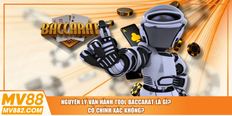 Nguyên Lý Vận Hành Tool Baccarat Là Gì? Có Chính Xác Không