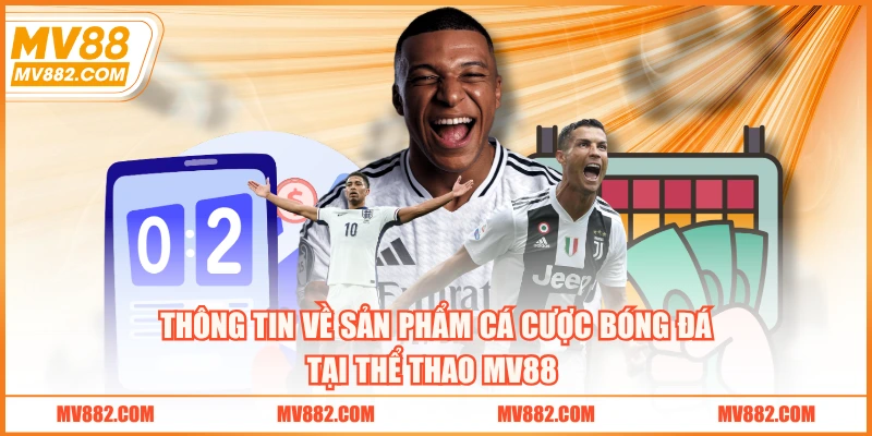 Thông tin về sản phẩm cá cược bóng đá tại thể thao MV88 
